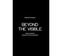 Beyond the Visible: Spirito e Materia attraverso la fisica quantistica