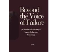 Beyond the Voice of Failure: (A Transformational Story of Courage, Failure, and Awakening)
