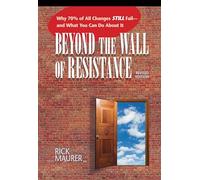 Beyond the Wall of Resistance: Why 70% of All Changes Still Fail--and What You Can Do About It