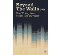 Beyond the Walls: New Writing from York St John University
