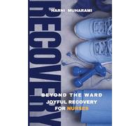 BEYOND THE WARD:JOYFUL RECOVERY FOR NURSES: Practical Hobbies, Micro-Adventures, And Self-Care Routines To Keep Your Mind And Soul Refreshed