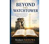 Beyond the Watchtower: A Scriptural Examination of Jehovah’s Witness Doctrine, History, and Authority
