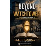 Beyond the Watchtower: Testing Jehovah's Witnesses by Scripture, History, and the Gospel of Jesus Christ: 9