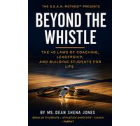 Beyond The Whistle: The 40 Laws Of Coaching, Leadership, And Building Students For Life