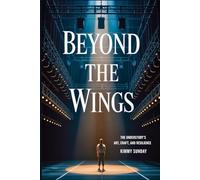 Beyond the Wings: The Understudy's Art, Craft, and Resilience