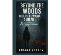 Beyond the Woods Joseph Edward Duncan III: One Girl, One Killer, and a Years-Long Fight to Get Home