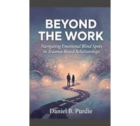 BEYOND THE WORK: Navigating Emotional Blind Spots in Trauma-Based Relationships