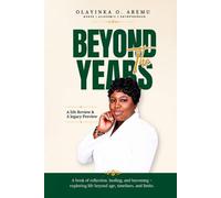 Beyond The Years: A Life Review And A Legacy Preview