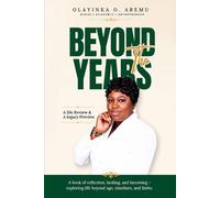 Beyond The Years: A Life Review And A Legacy Preview