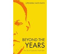 Beyond the Years | The Life of Upendra Nath Rath