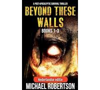 Beyond These Walls Books 1 - 3 Box Set (Nederlandse editie) - A Post-Apocalyptic Survival Thriller: 0