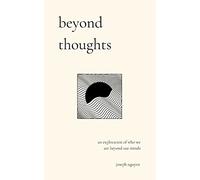 beyond thoughts: an exploration of who we are beyond our minds