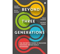 Beyond Three Generations : The Definitive Guide to Building Enduring Indian Family Businesses