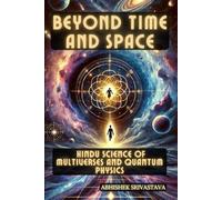 Beyond Time and Space: Hindu Science of Multiverses and Quantum Physics