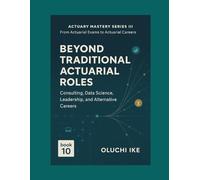 Beyond Traditional Actuarial Roles: Consulting, Data Science, Leadership, and Alternative Careers
