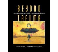 Beyond Trauma: Conversations On Traumatic Incident Reduction: Conversation...