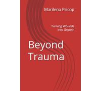 Beyond Trauma: Turning Wounds into Growth