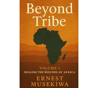 Beyond Tribe: A Christian Path to National Healing and Unity in Africa: 1