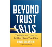 Beyond Trust Falls: The Definitive Guide to Building Teams That Click