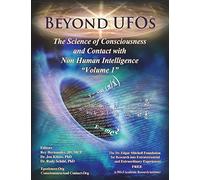 Beyond UFOs: The Science of Consciousness & Contact with Non Human Intelligence: Volume 1