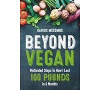 Beyond Vegan: Motivated Steps To How I Lost 100 Pounds In 6 Months