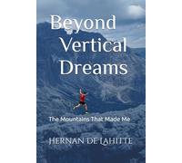Beyond Vertical Dreams: The Mountains That Made Me