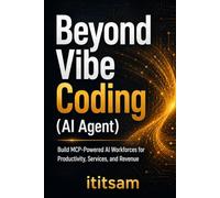 Beyond Vibe Coding (AI Agent): Build MCP-Powered AI Workforces for Productivity, Services, and Revenue