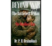 Beyond War- Part-III- The Battlefield Orphan-The Deadliest War: 3