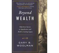 Beyond Wealth: Shift from Success to Significance and Build a Lasting Legacy