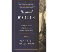 Beyond Wealth: Shift from Success to Significance and Build a Lasting Legacy
