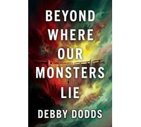 Beyond Where Our Monsters Lie