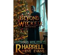 Beyond Wicked True Crime Stories - Heinous Holidays: 17 Unforgettable and Bizarre True Crime Stories That Will Keep You Up At Night