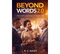 Beyond Words 2.0: The Silent Language of Leadership