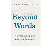 Beyond Words: How We Learn, Use, and Lose Language