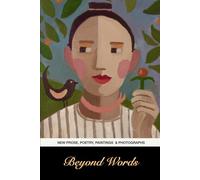 Beyond Words: New Prose, Poetry, Paintings and Photography