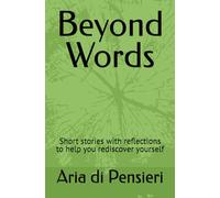 Beyond Words: Short stories with reflections to help you rediscover yourself