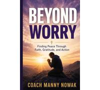 Beyond Worry: Finding Peace Through Faith, Gratitude, and Action