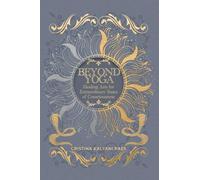 Beyond Yoga: Healing Arts for Extraordinary States of Consciousness