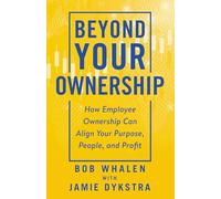 Beyond Your Ownership: How Employee Ownership Can Align Your Purpose, People, and Profit