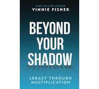 Beyond Your Shadow: Legacy Through Multiplication