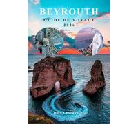 BEYROUTH GUIDE DE VOYAGE 2026: Le planificateur d'itinéraire complet avec des conseils d'initiés, où séjourner, meilleures attractions, culture ... et les voyageurs expérimentés au Liban.