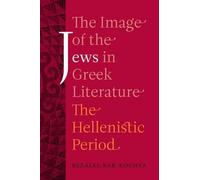Bezalel Bar-Kochva The Image of the Jews in Greek Literature (Tascabile)