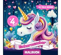 Bezaubernde Einhörner zum Ausmalen ab 4 Jahre | Ein Malbuch mit 50 originellen Motiven |: Perfekt für 4-Jährige Mädchen- Fördert Kreativität und Fantasie mit liebevollen Einhorn-Szenen