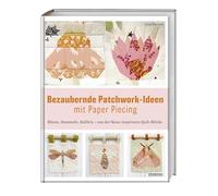Bezaubernde Patchwork-Ideen mit Paper Piecing: Blüten, Hummeln, Kolibris - von der Natur inspirierte Quilt-Blöcke. Stoffreste verwerten mit Foundation Paper Piecing beim Patchwork oder Quilten