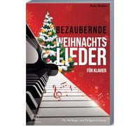 Bezaubernde Weihnachtslieder für Klavier: Wunderschöne, leicht bis mittelschwer gesetzte Klaviernoten echter Weihnachtsklassiker