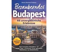 Bezauberndes Budapest - 66 unvergleichliche Erlebnisse Dein kompakter Reiseführer mit Insider-Tipps, versteckten Orten und echten Geschichten von Einheimischen