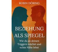 Beziehung als Spiegel: Wie du an deinen Triggern wächst und echte Nähe lebst