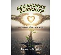 Beziehungs - Burnout?: Upgrade für dein Herz