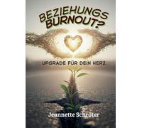 Beziehungs - Burnout: Upgrade für dein Herz