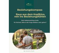 Beziehungskompass - Raus aus dem Kopfkino, rein ins Beziehungsfühlen: Dein Selbstcoaching-Guide für Klarheit, Nähe & die Frage: Bleiben oder gehen?
